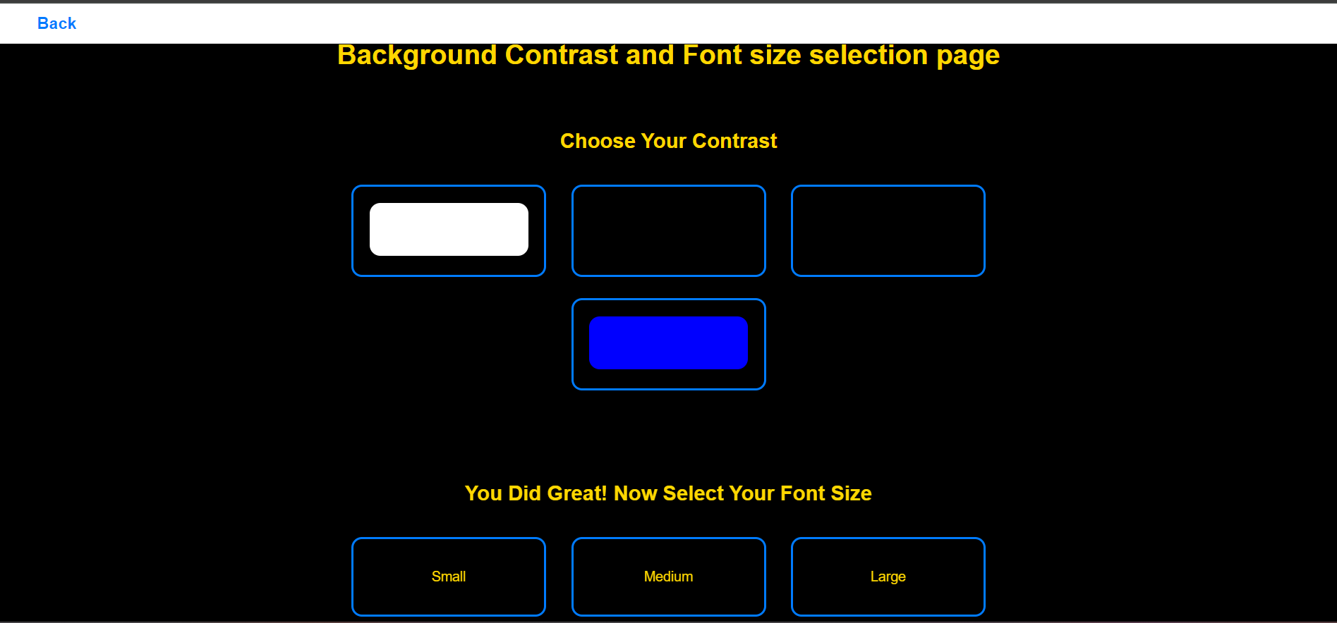 Web page with a black background and yellow text. The page is titled 'Background Contrast and Font size selection page.' It has two sections. The first section is titled 'Choose Your Contrast' and shows four contrast options: white, black, and blue rectangles with a blue border. The second section is titled 'You Did Great! Now Select Your Font Size' and displays three font size options: Small, Medium, and Large, all with yellow text and blue borders